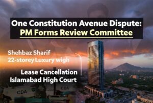 One Constitution Avenue 22-storey building in Islamabad with PM Shehbaz Sharif forming committee after CDA lease cancellation. Islamabad High Court and CDA action news update.